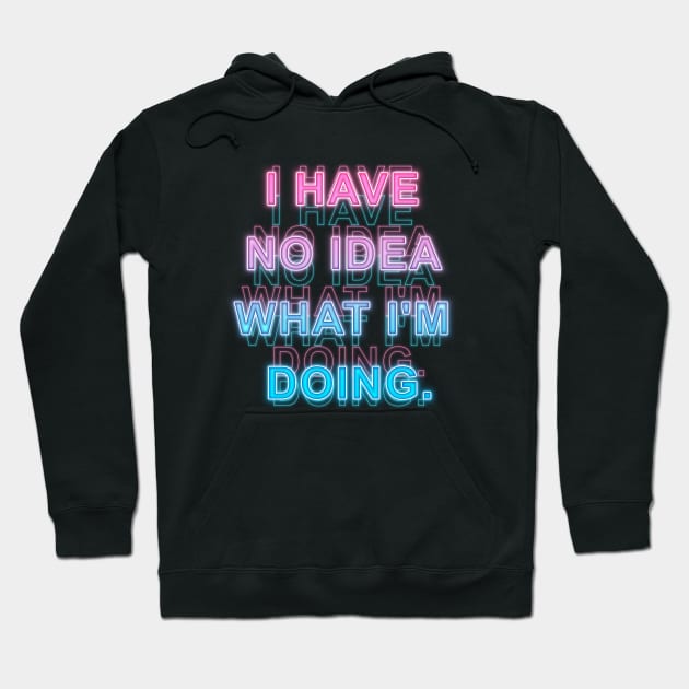 I have No Idea What I'm Doing Hoodie by Sanzida Design